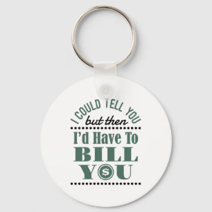 Accountant I Could Tell But Then I'd Have Bill You Keychain