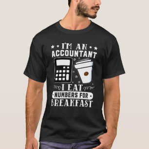 Accountant I Eat Numbers For Breakfast T-Shirt