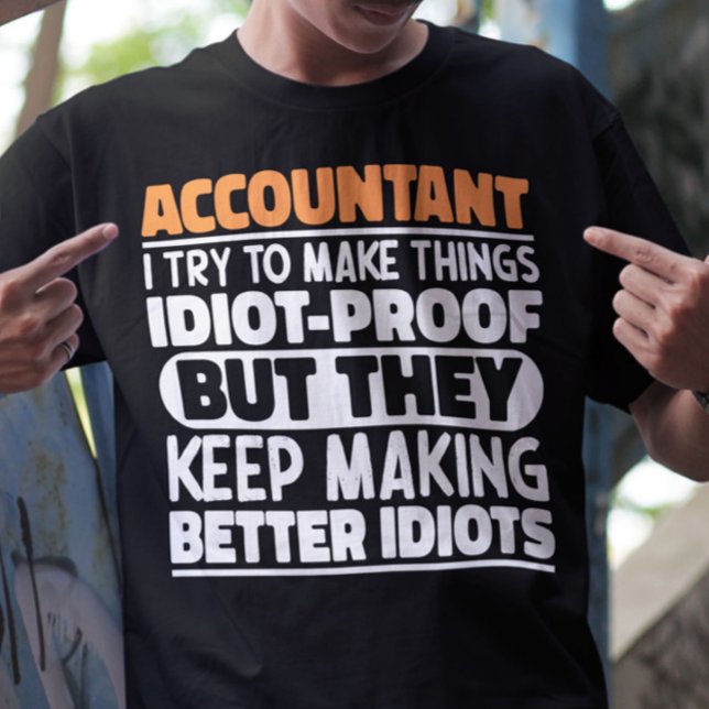 Accountant I Try To Make Things Idiot Proof Cool T-Shirt (Creator Uploaded)