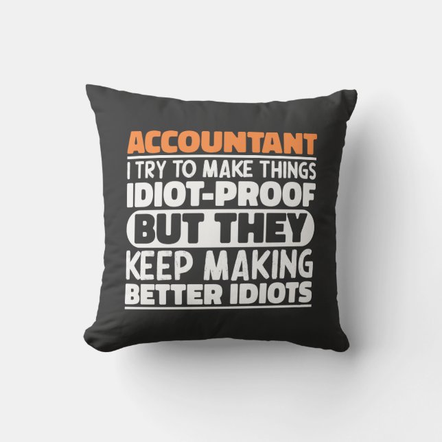 Accountant I Try To Make Things Idiot Proof Cool Throw Pillow (Front)