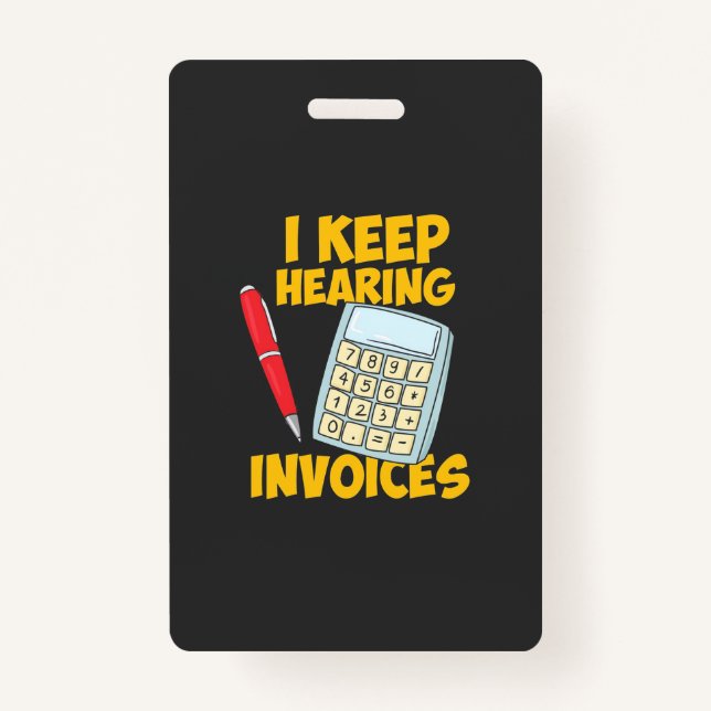 Accountant Keep Hearing Invoices Badge (Front)