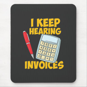 Accountant Keep Hearing Invoices Mouse Pad
