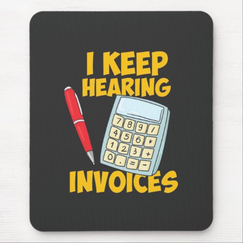 Accountant Keep Hearing Invoices Mouse Pad