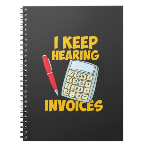 Accountant Keep Hearing Invoices Notebook