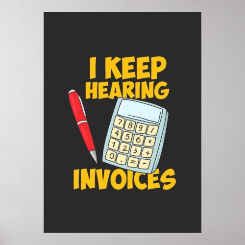 Accountant Keep Hearing Invoices Poster