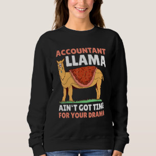 Accountant Llama ain't got time for the Drama for  Sweatshirt