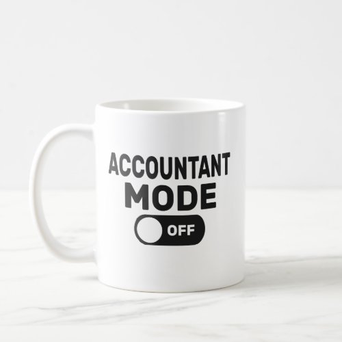 Accountant Mode Is Off Funny Accountant Coffee Mug