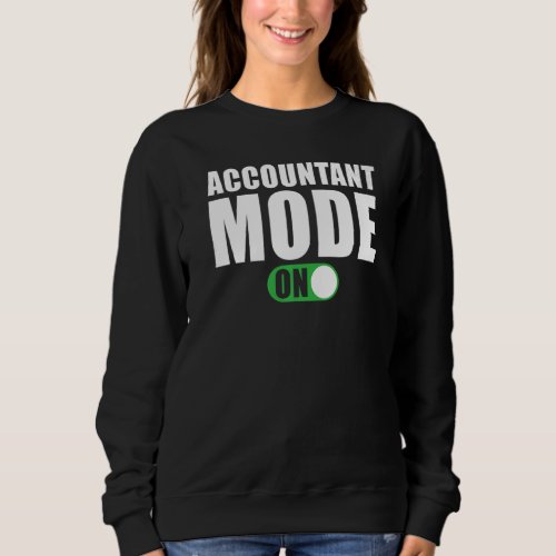 Accountant Mode on  Accountant Sweatshirt