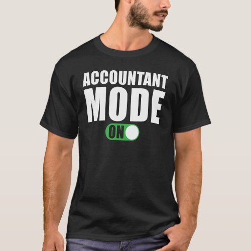 Accountant Mode on   Accountant T_Shirt