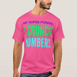 Accountant My Super power I Crunch Numbers T-Shirt