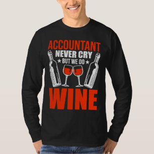 Accountant Never Cry But Do Wine Cpa T-Shirt