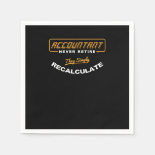 Accountant Never Retire They Simply Recalculate Ve Napkins
