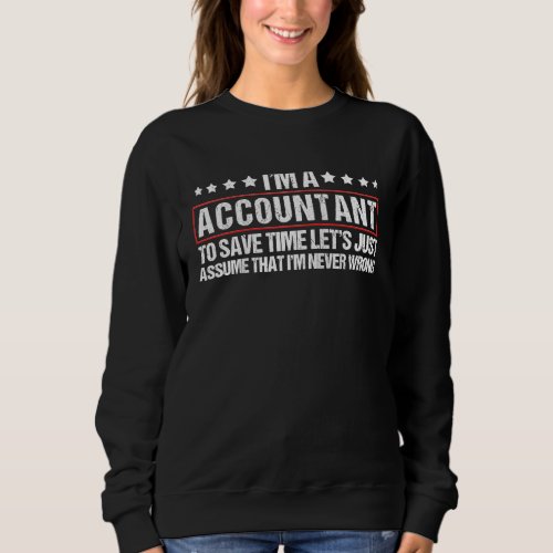 Accountant Never Wrong Accountant Bookkeeper Humor Sweatshirt