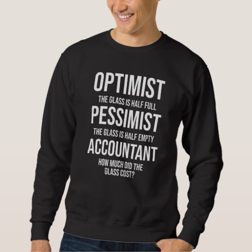 Accountant Optimist Pessimist Accounting  Accounta Sweatshirt