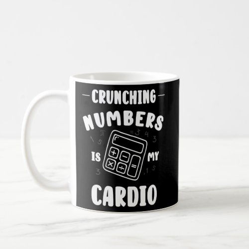 Accountant Or Crunching Numbers Is My Cardio  Coffee Mug