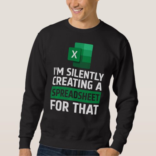 Accountant Silently Creating A Spreadsheet Excel L Sweatshirt