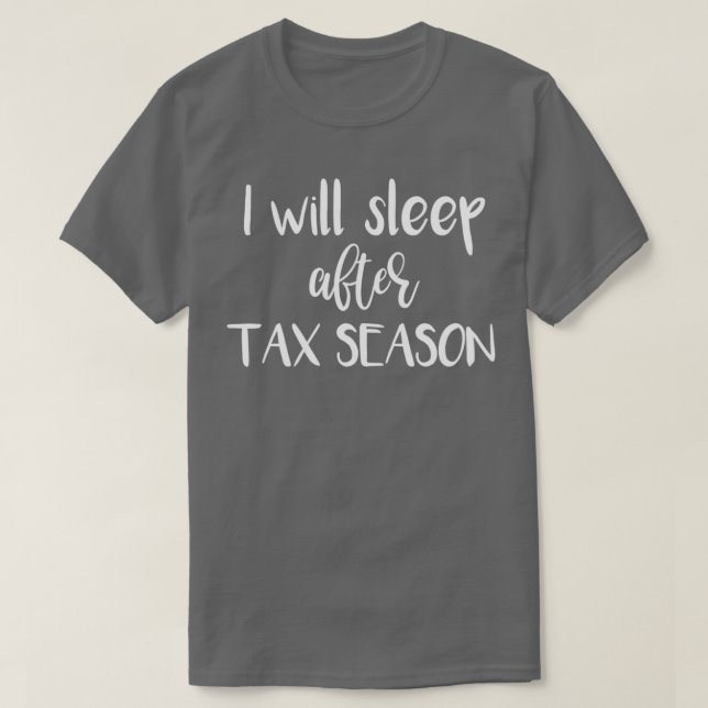 Accountant Sleep After Tax Season T-Shirt (Design Front)