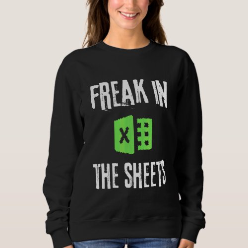 Accountant Spreadsheet Freak In The Sheets Nerd Sweatshirt