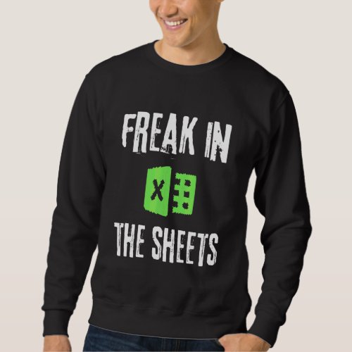 Accountant Spreadsheet Freak In The Sheets Nerd Sweatshirt