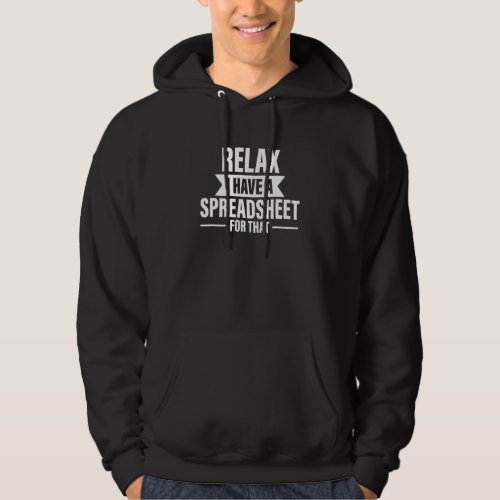 Accountant Spreadsheet Relax I Have A Spreadsheet  Hoodie