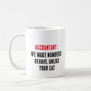 Accountant We make numbers behave, unlike your cat Coffee Mug