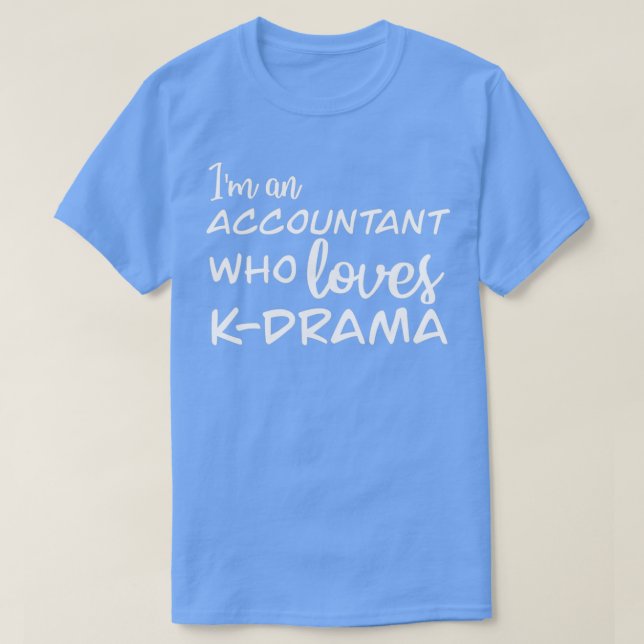 Accountant Who Loves Kdrama T-Shirt (Design Front)