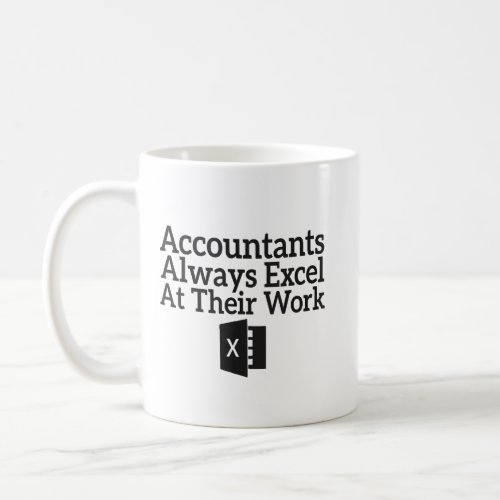 Accountants Always Excel At Their Work Coffee Mug