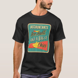 Accountants Are Audit And A Bag Of Chips Accounta T-Shirt