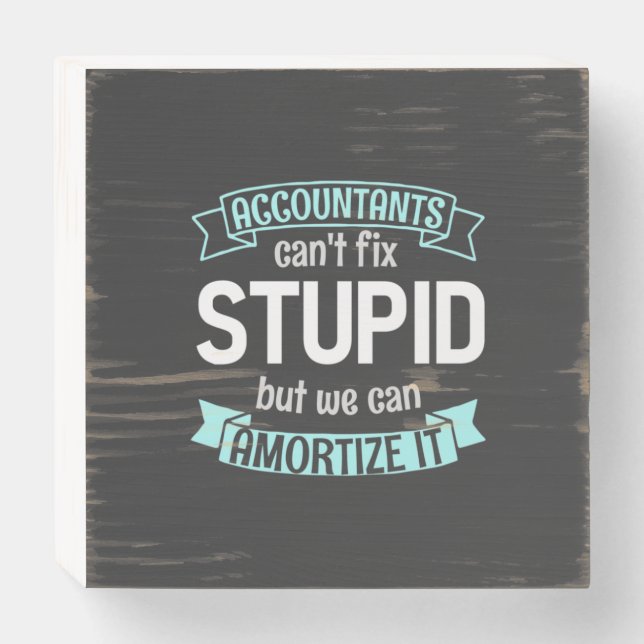 Accountants Can Amortize It Wooden Box Sign (Front Horizontal)