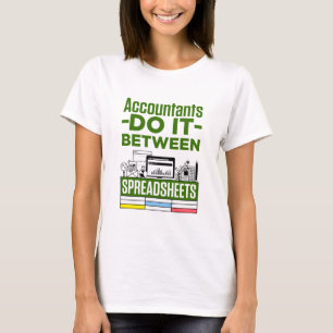 Accountants Do It Between Spreadsheets Accountant T-Shirt