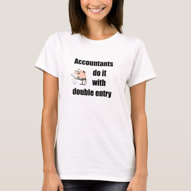 accountants do it with double entry T-Shirt (Front)