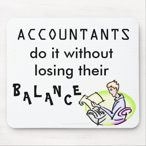 ACCOUNTANTS do it without losing their balance Mouse Pad