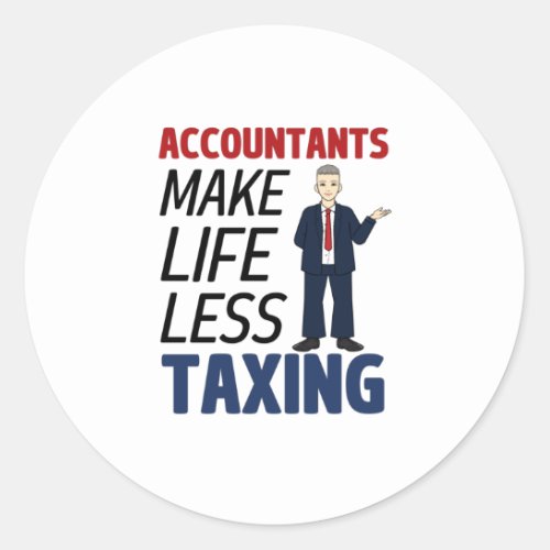 Accountants Make Life Less Taxing  Classic Round S Classic Round Sticker