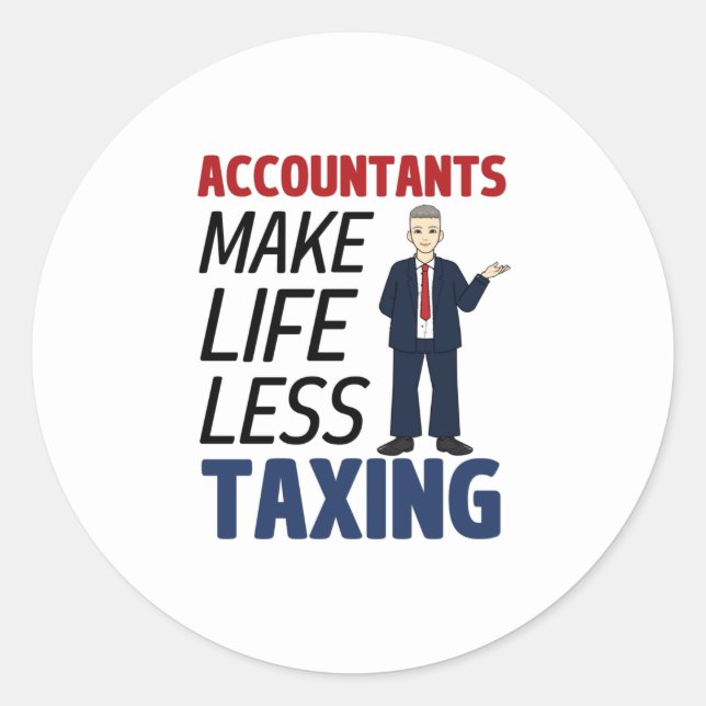 Accountants Make Life Less Taxing  Classic Round S Sticker (Front)