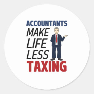 Accountants Make Life Less Taxing  Classic Round S Sticker