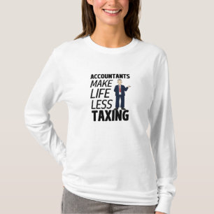 Accountants Make Life Less Taxing T-Shirt