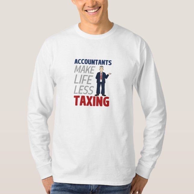 Accountants Make Life Less Taxing T-Shirt (Front)