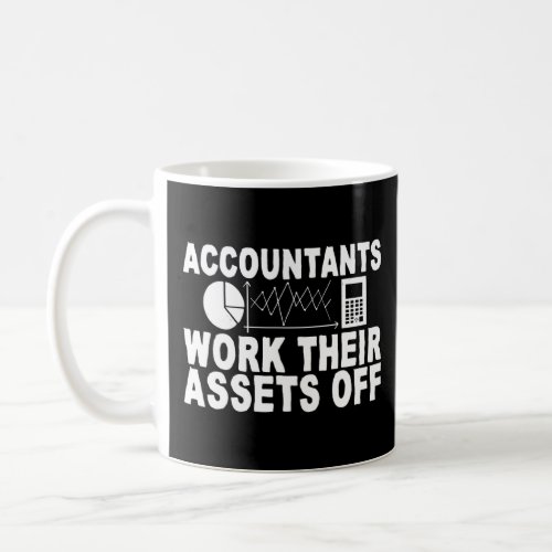 Accountants Work Their Assets Off  Coffee Mug