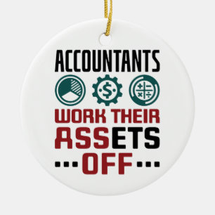 Accountants Work Their Assets Off CPA Accounting Ceramic Ornament