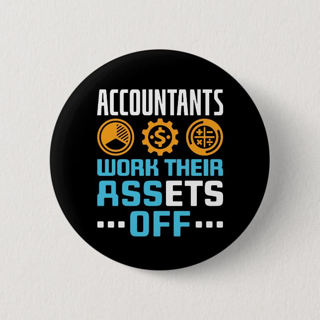 Accountants Work Their Assets Off Funny CPA Button (Front)