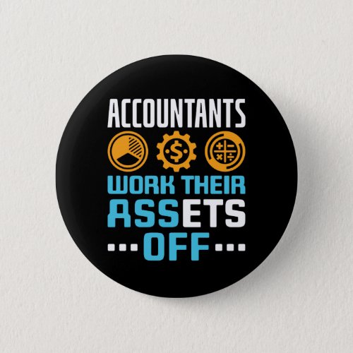 Accountants Work Their Assets Off Funny CPA Button