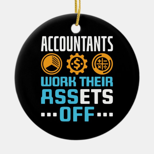 Accountants Work Their Assets Off Funny CPA Ceramic Ornament (Front)