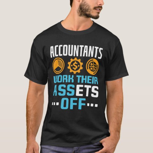 Accountants Work Their Assets Off Funny CPA T_Shirt