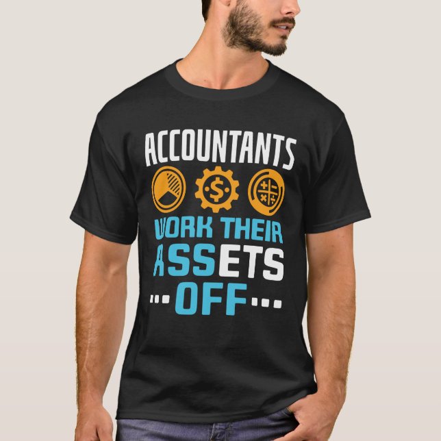 Accountants Work Their Assets Off Funny CPA T-Shirt (Front)