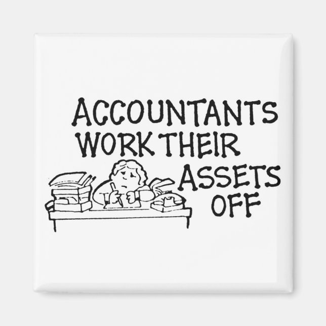 Accountants Work Their Assets Off Magnet (Front)