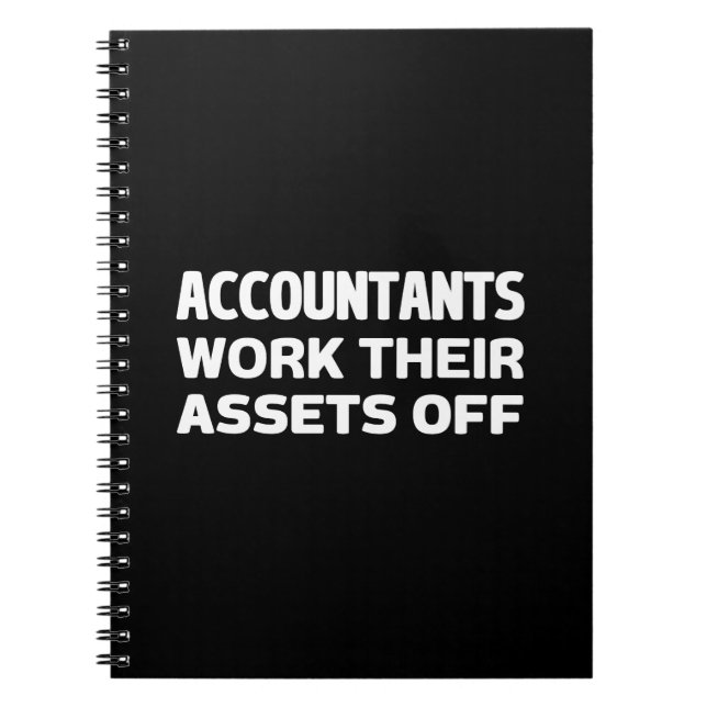 Accountants work their Assets off Notebook (Front)