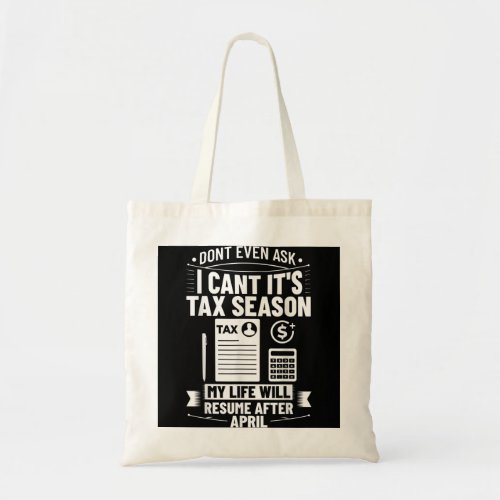 Accounting Humor Tax Payer I Cant Its Tax Season  Tote Bag