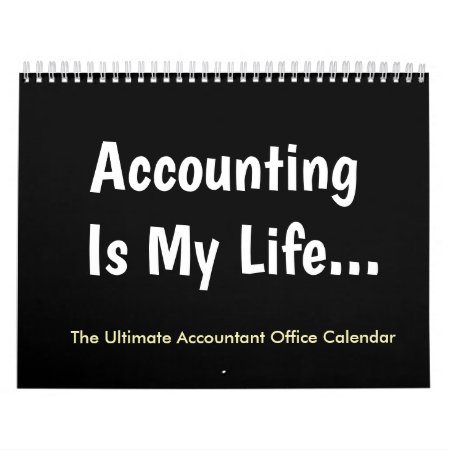 Accounting Is My Life | Humor | Accountant Office Calendar
