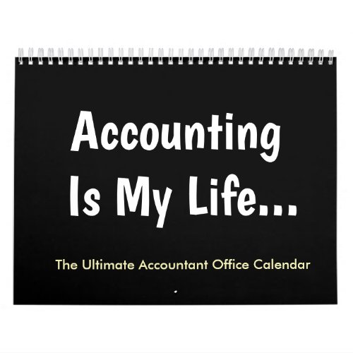 Accounting Is My Life  Humor  Accountant Office Calendar