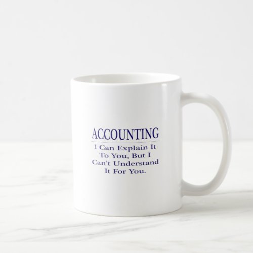 Accounting Joke  Explain Not Understand Coffee Mug